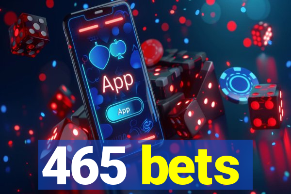 465 bets